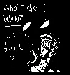 What do I WANT to feel? (Self reflection :3)
